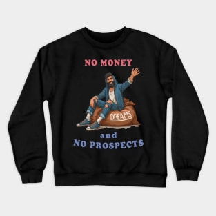 No Money And No Prospects Crewneck Sweatshirt